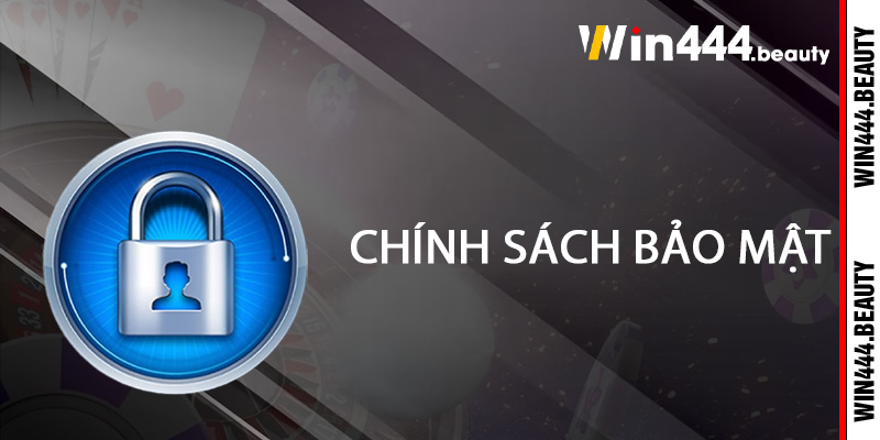 Chính Sách Bảo Mật Tại Win444